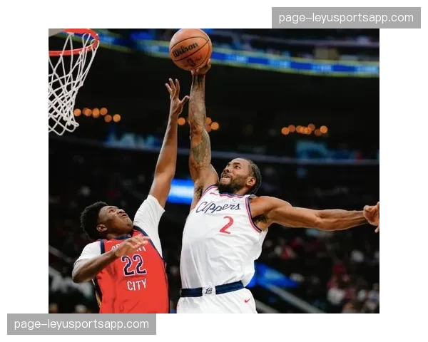 快船逆转勇士缩小胜场差 伦纳德连续38场20+显核心价值